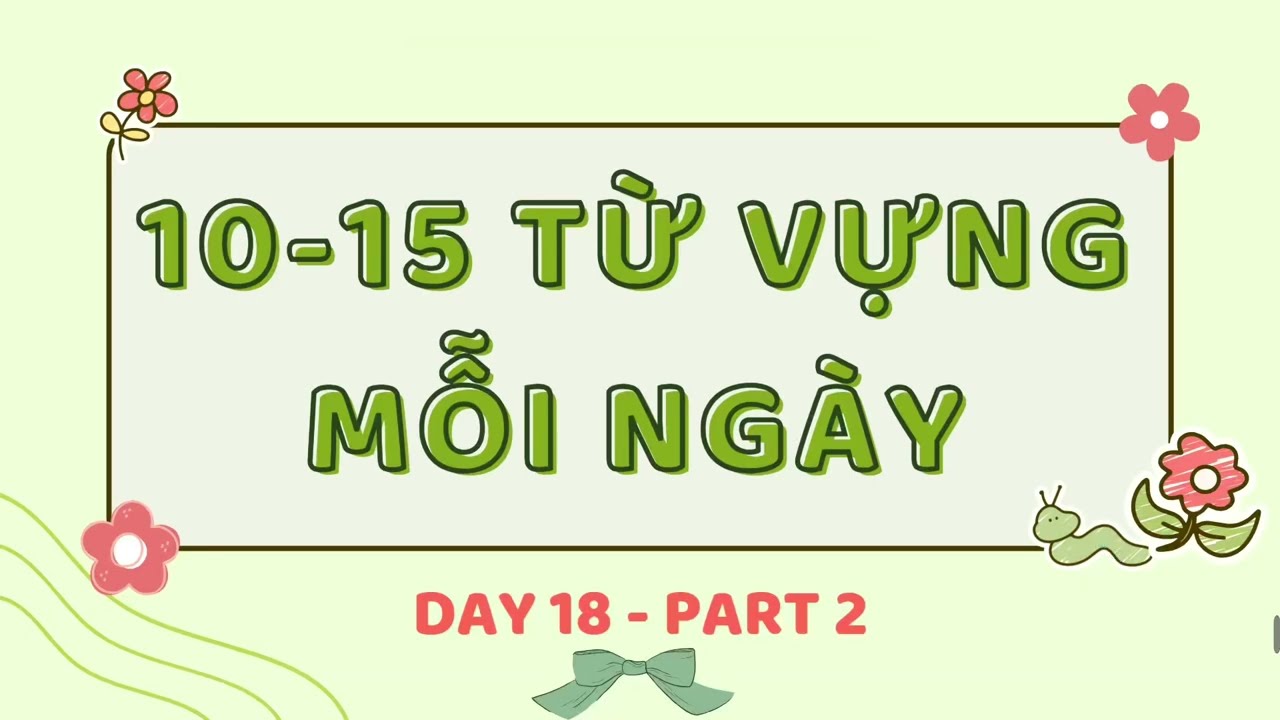 10-15 từ vựng tiếng Anh mỗi ngày + Trắc Nghiệm - Part 2 - Day 18