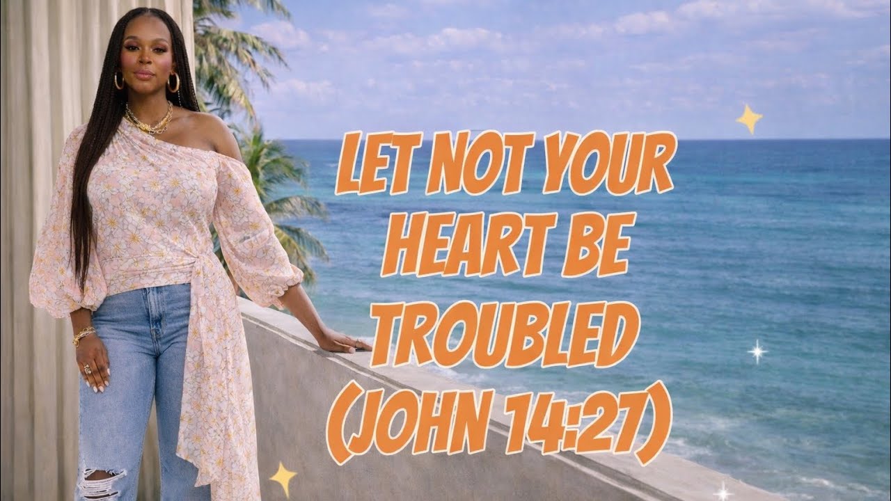 Let Not Your Heart Be Troubled (John 14:27)