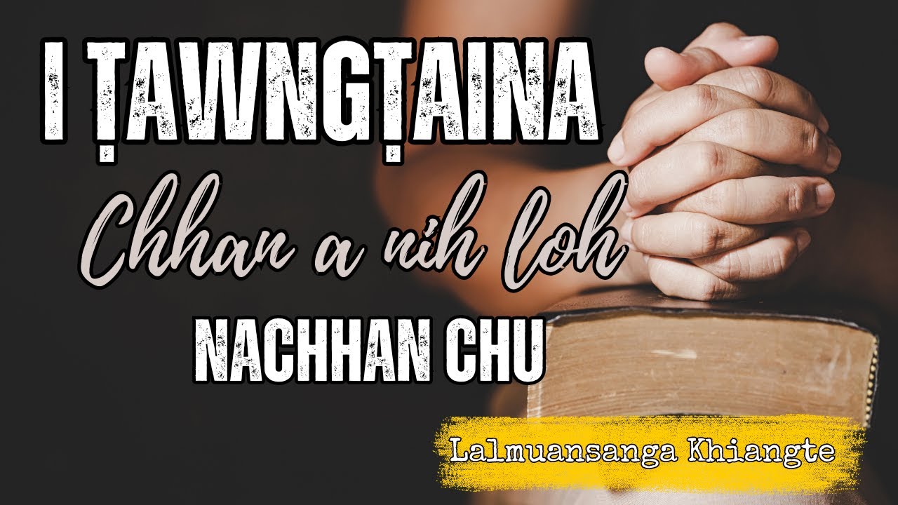 I tawngtaina chhan a nih loh nachhan chu | Beiseina Daifim