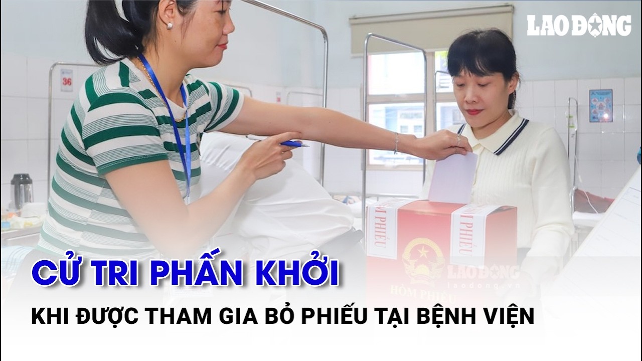 Cử tri phấn khởi khi được tham gia bỏ phiếu tại bệnh viện | Báo Lao Động