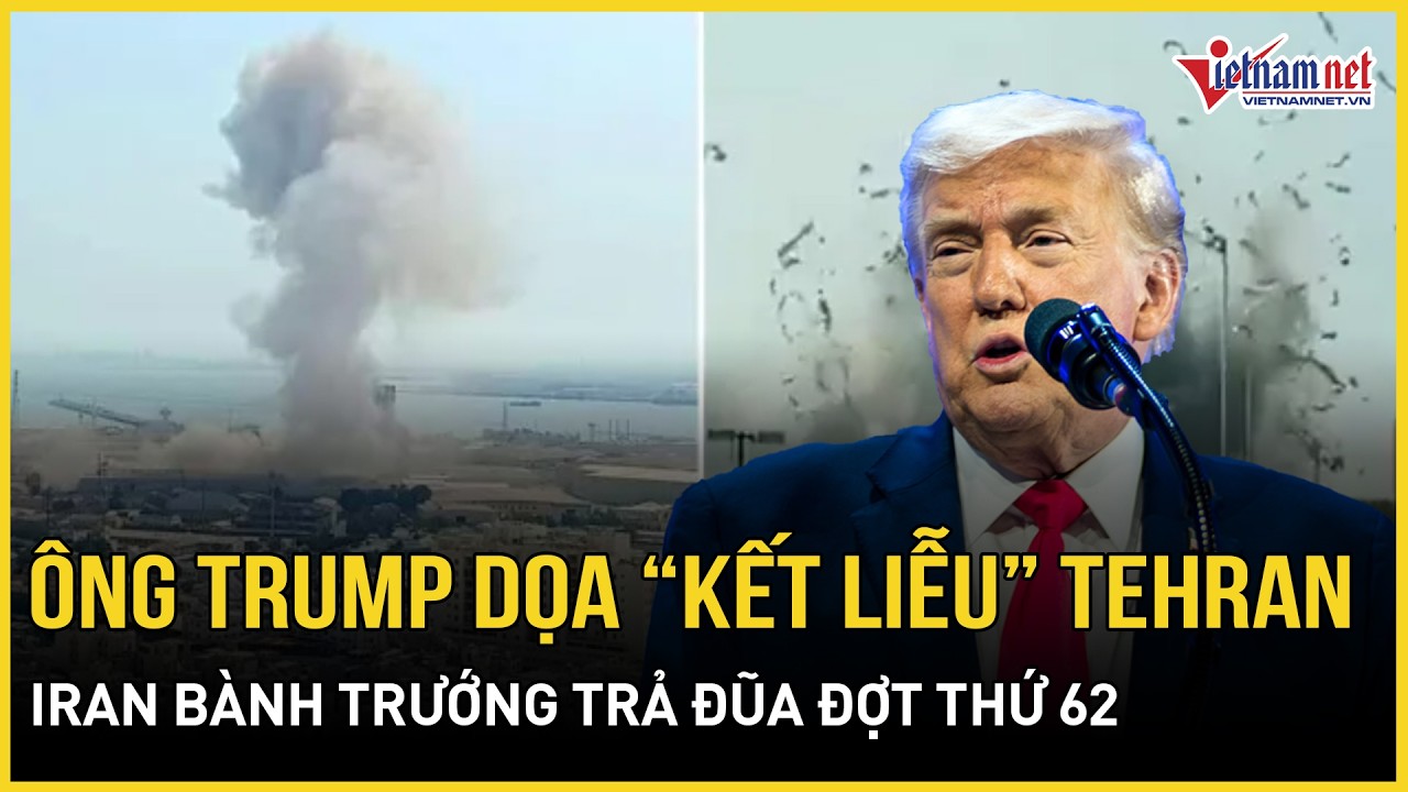 Ác liệt: Ông Trump dọa “kết liễu” Tehran - ép căng Trung Quốc, Iran bành trướng trả đũa đợt thứ 62