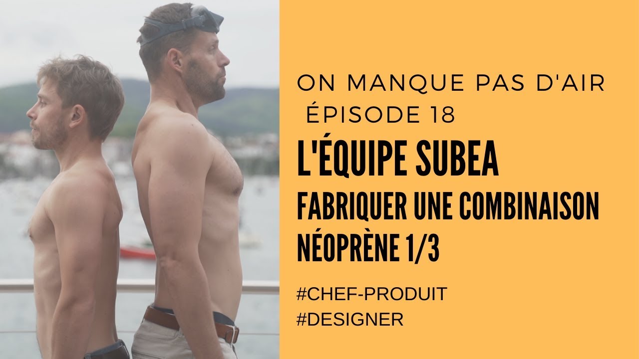 E18 : L'équipe apnée Subea - développement d'une combinaison néoprène : chef produit & designer 1/3