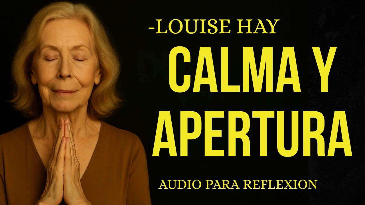 Louise Hay: MI MENTE SE AQUETA, MI CORAZÓN SE ABRE | Mañana de paz y gratitud