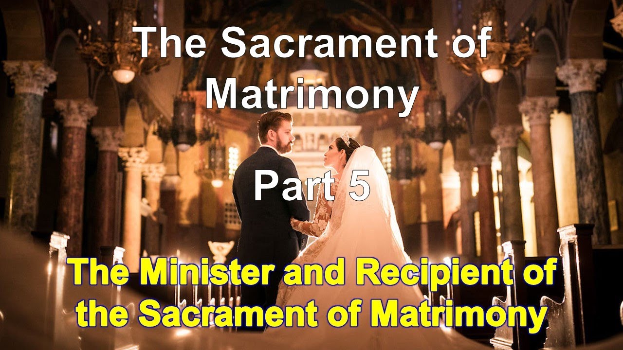 The Sacrament of Matrimony 5  - Minister and Recipient of the Sacrament of Matrimony