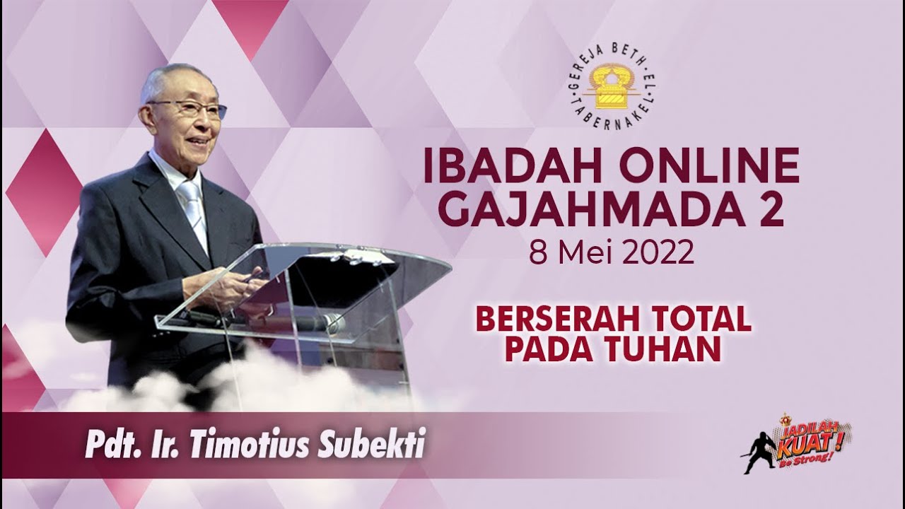 Pdt. Ir. Timotius Subekti - BERSERAH TOTAL PADA TUHAN - 08.05.2022 - IBADAH ONLINE GAJAHMADA 2