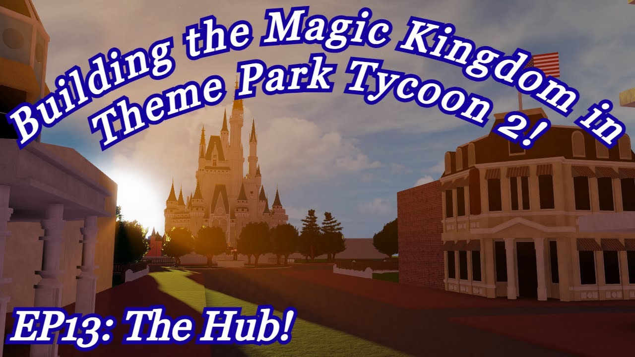 Building the Magic Kingdom in Theme Park Tycoon 2! (EP13: The Hub!)