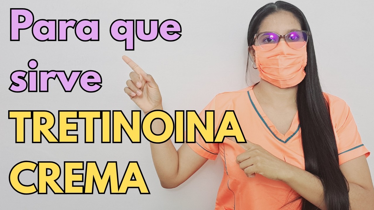 Para que sirve la Tretinoina en Crema?