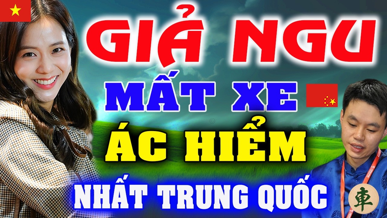 🔴Gái Việt GIẢ NGU PHẾ XE NGUY HIỂM NHẤT CHUNG KẾT | [Ly cờ tướng]