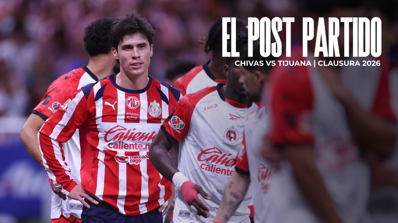 EL POST PARTIDO: Chivas vs Tijuana | Clausura 2026