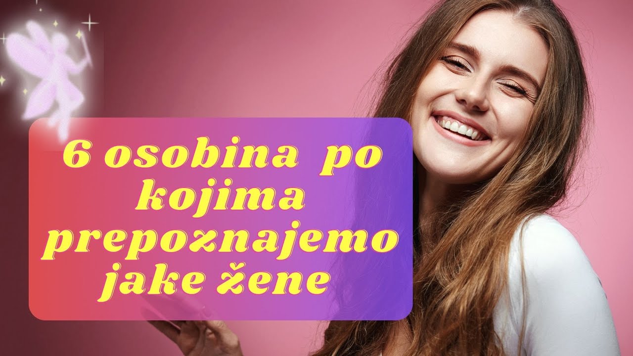 &Scaron;EST OSOBINA PO KOJIMA PREPOZNAJEMO JAKE ŽENE - PSIHOLOGIJA LIČNOSTI