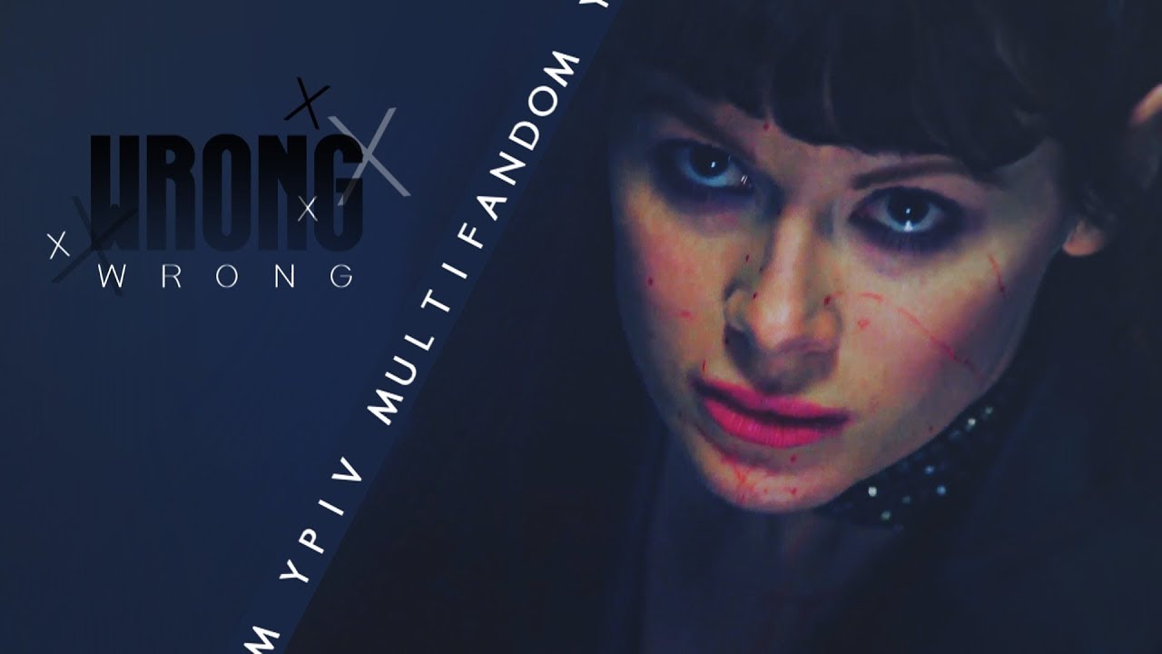 ► Multifandom | Wrong [YPIV]