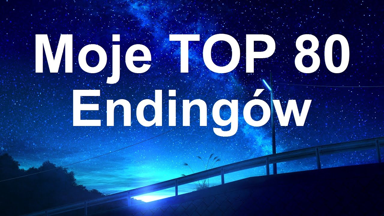 Moje TOP 80 Ending&oacute;w (Katon967)