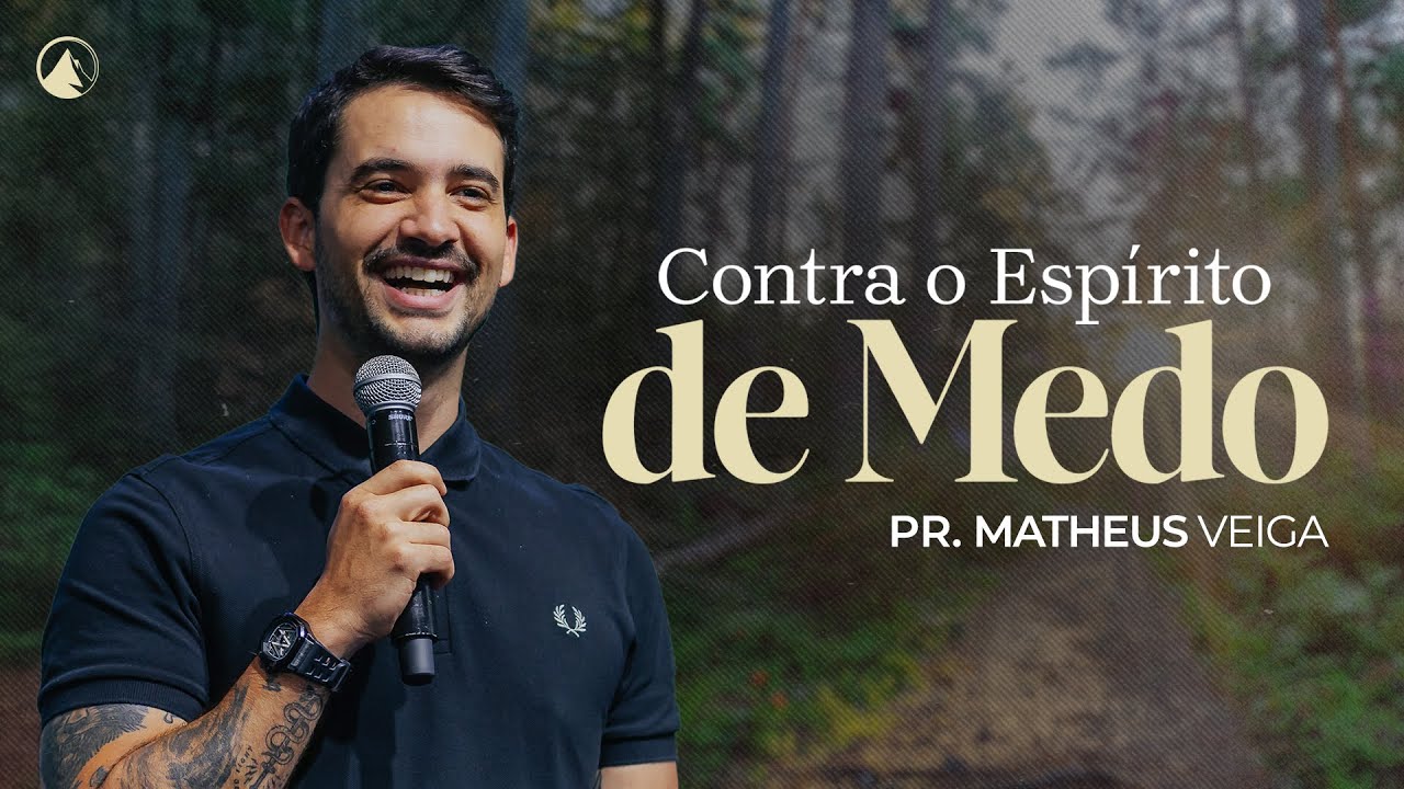 CONTRA O ESPÍRITO DE MEDO // Pr. Matheus Veiga