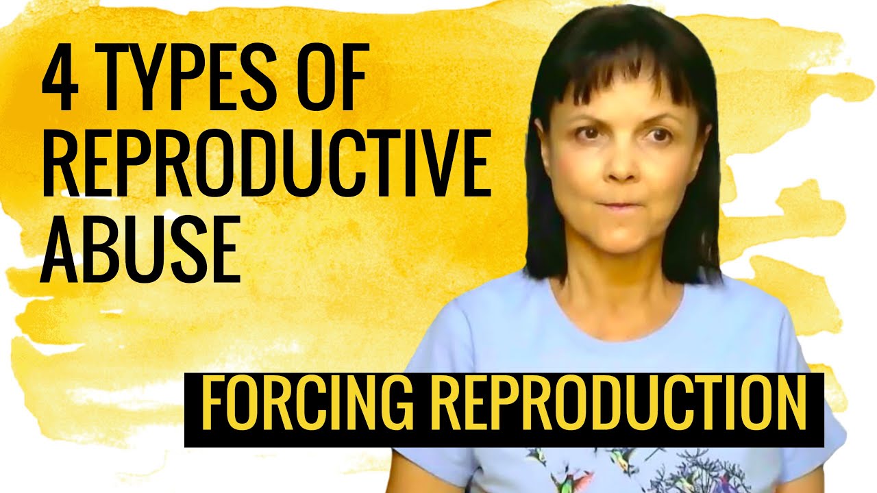 4 Types of  Reproductive Abuse  Forcing Reproduction