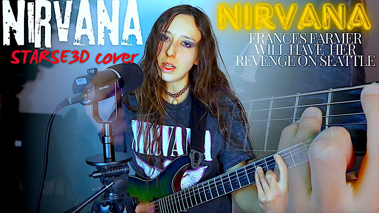 Nirvana- Frances Farmer Will Have Her Revenge On Seattle- Full Vocal and Guitar Cover by STARSE3D