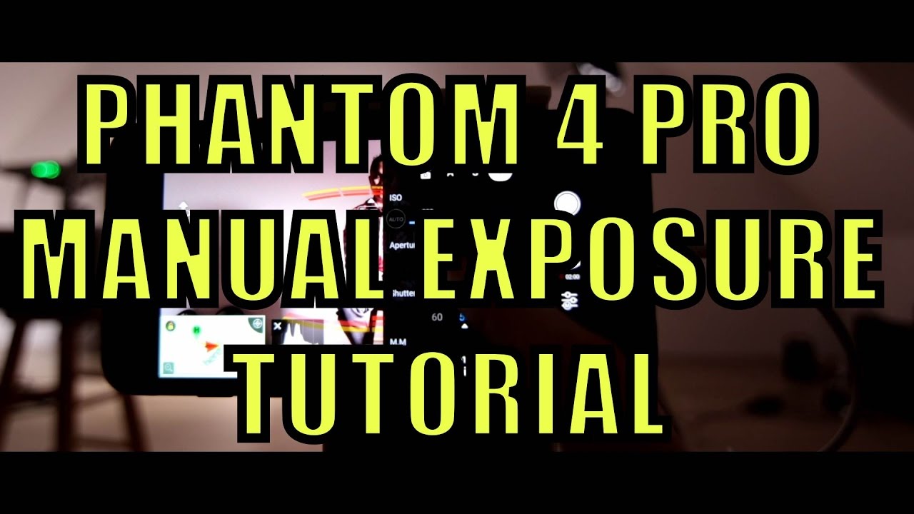 Phantom 4 Pro Manual Exposure Tutorial