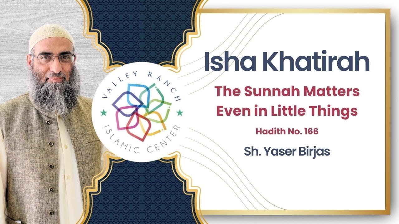The Sunnah Matters Even in Little Things | Isha Khatirah | Sh. Yaser Birjas