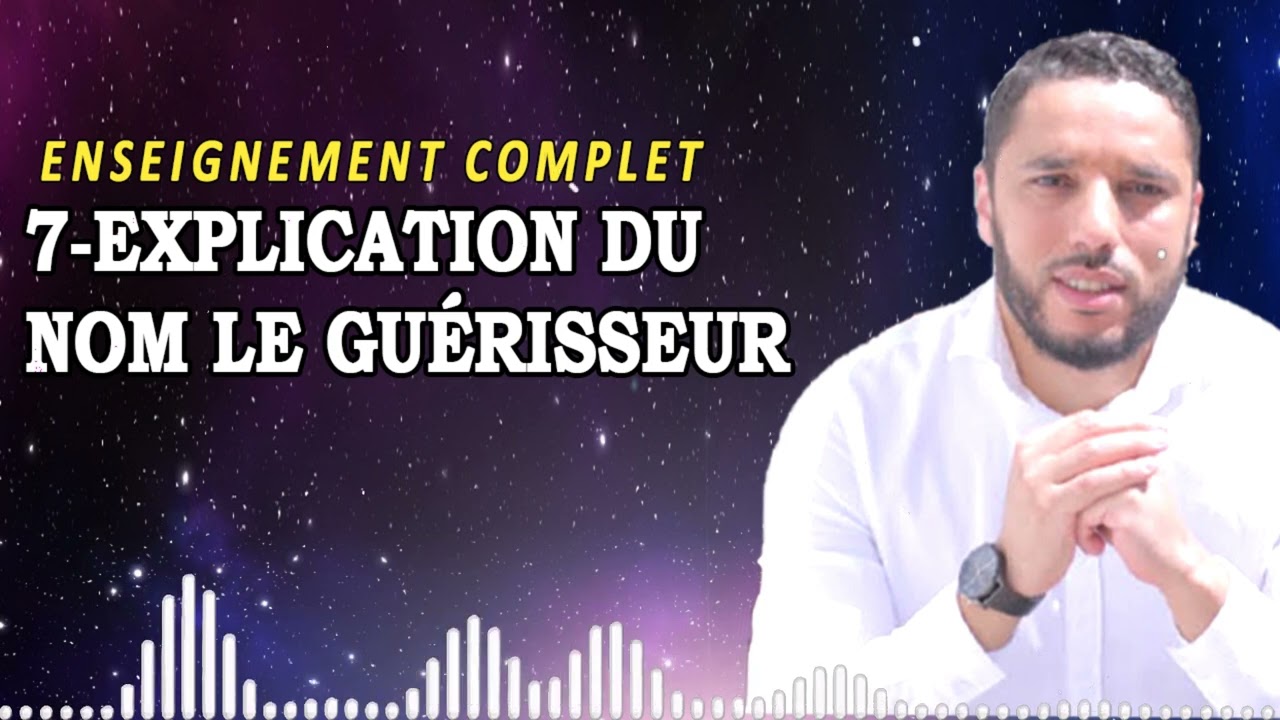 7-EXPLICATION DU NOM LE GUÉRISSEUR | Rachid Eljay Enseignement 2025