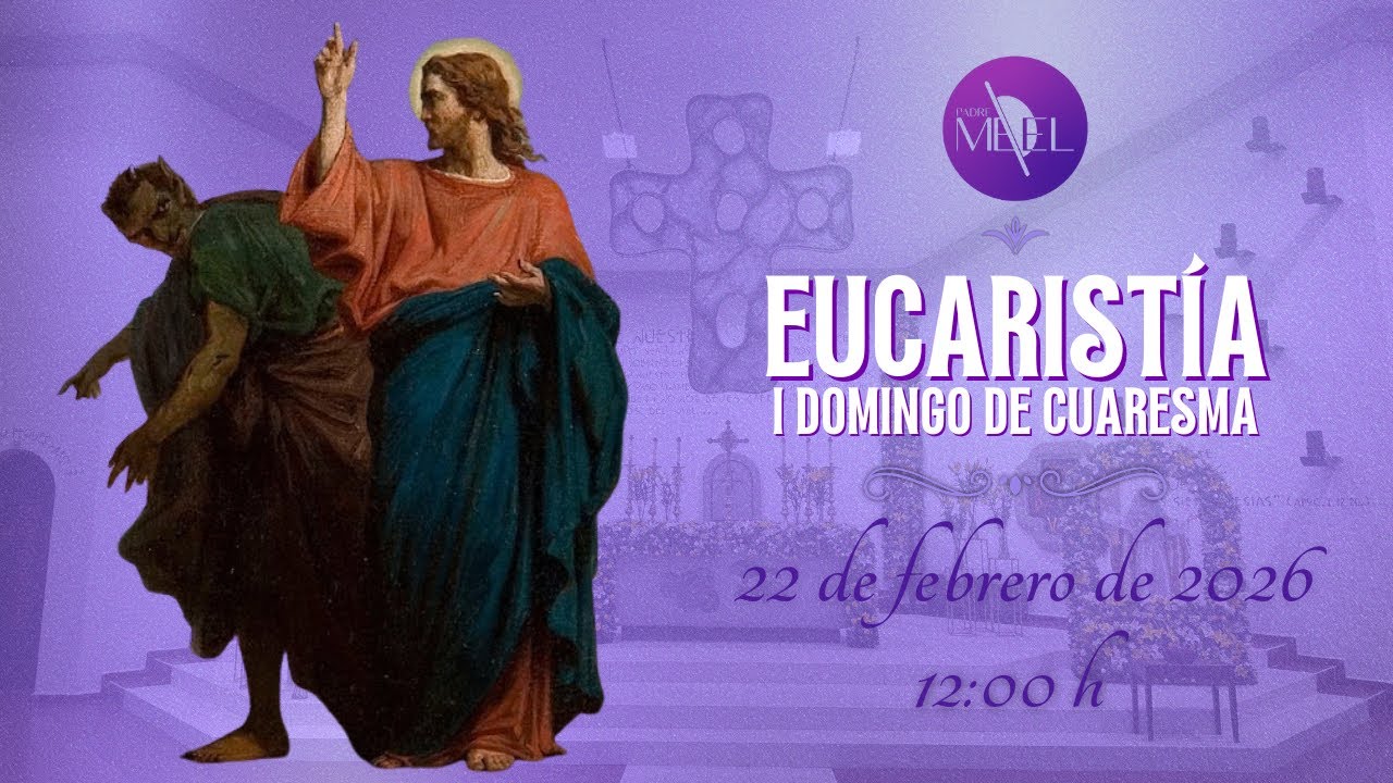 Eucaristía del I Domingo de Cuaresma, 22 de febrero de 2026.