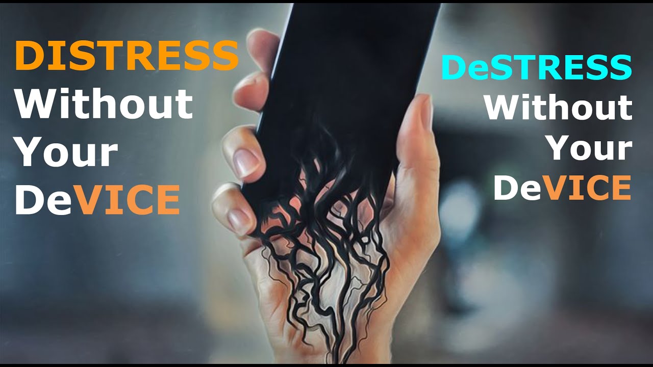 DISTRESS without you DeVICES or DeSTRESS without you DeVICES