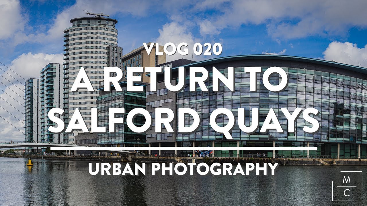 Vlog 020 - A return to Salford Quays - Urban Photography Manchester