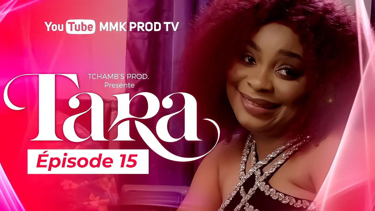 TARA - EPISODE 15 ( Série Africaine )  RETOUR DE MON EX Partie 1