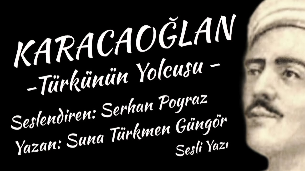 KARACAOĞLAN / Sesli Yazı - Seslendiren: Serhan Poyraz - Yazan: Suna Türkmen Güngör