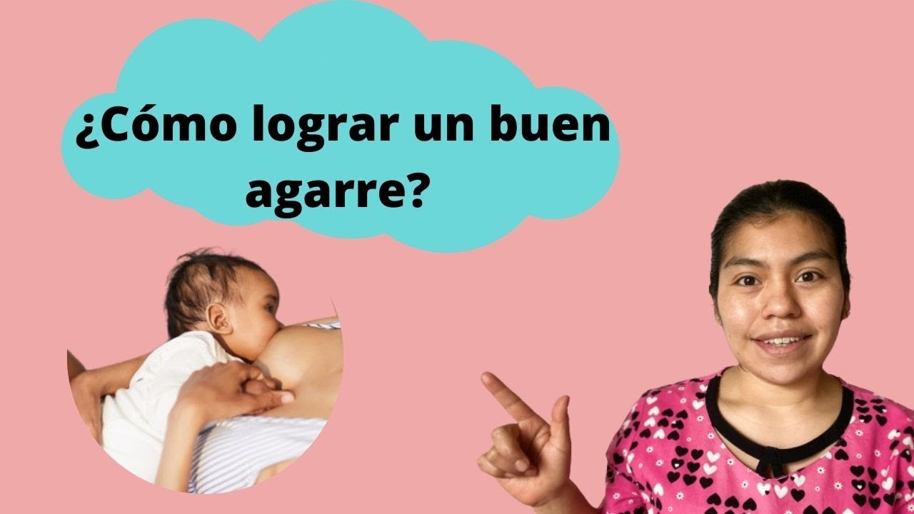 ¿Cómo lograr un buen agarre al amamantar?