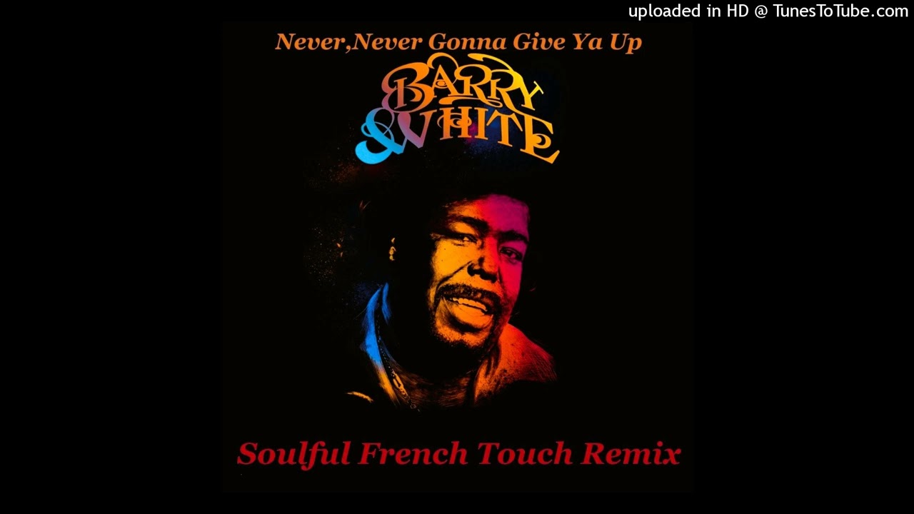 Barry White - Never, Never Gonna Give You Up - Soulful French Touch Remix