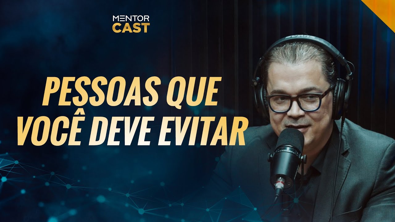 Pessoas que você deve tomar cuidado  I Mentor Cast #123 com  @Cleiton Pinheiro