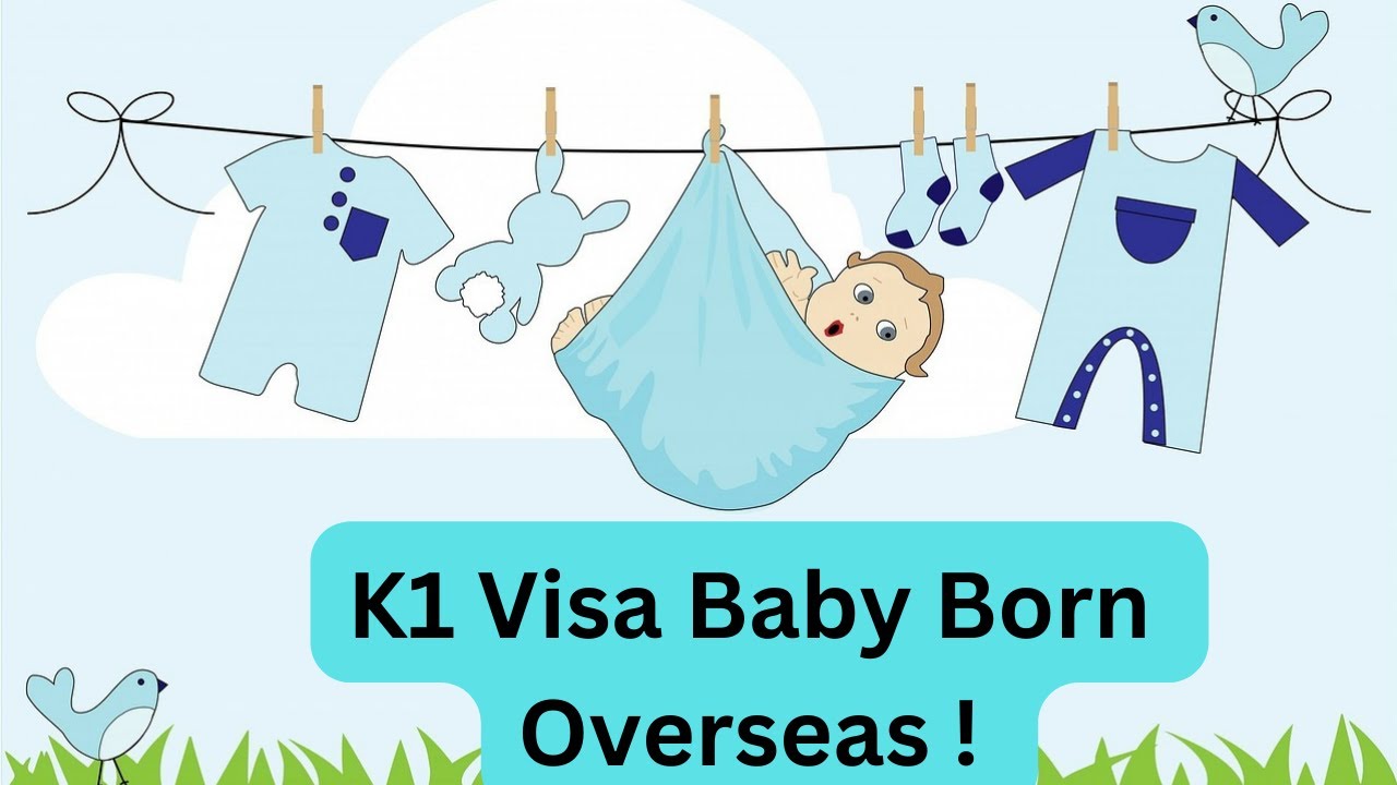 K1 Visa.  Baby Born Overseas. What do I do ?