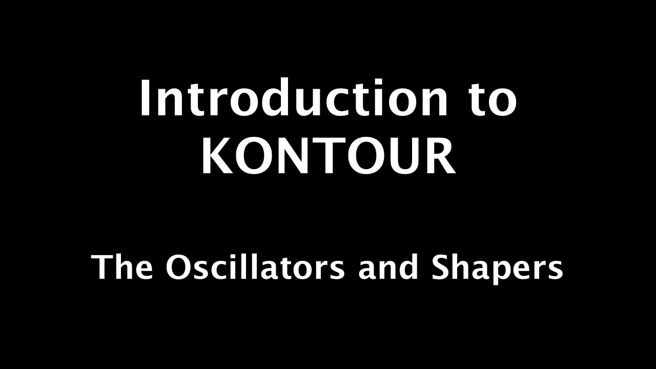 KONTOUR: 2 - The Oscillators and Shapers
