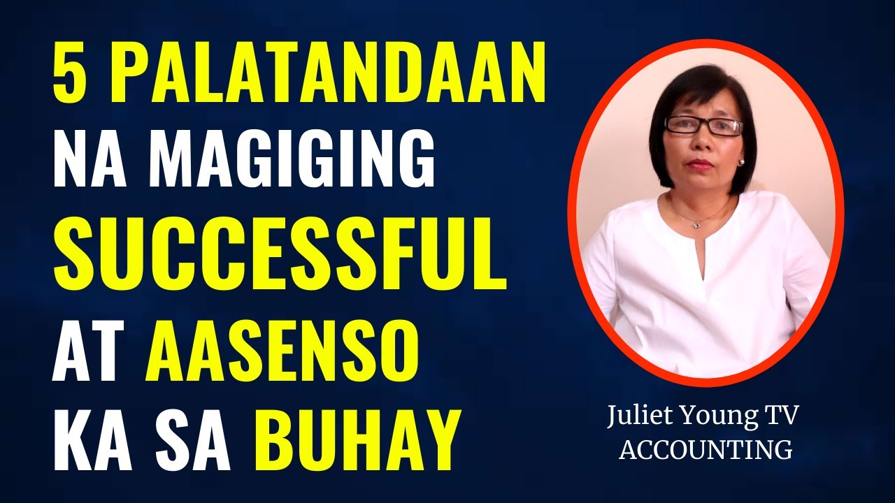 PAANO MAGING SUCCESSFUL? - 5 PALATANDAAN NA MAGIGING SUCCESSFUL AT AASENSO KA SA BUHAY