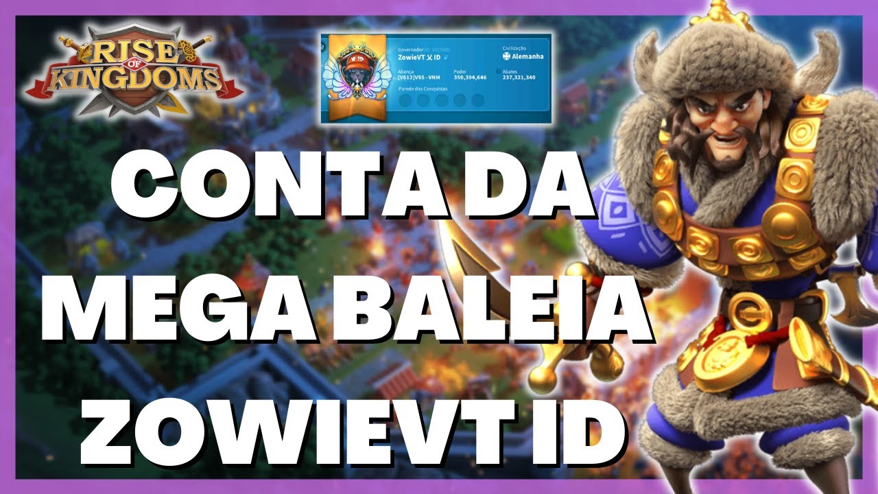 ZowieVT ID - MEGA BALEIA DE 300M DE PODER | CONHECENDO A CONTA - RISE OF KINGDOMS