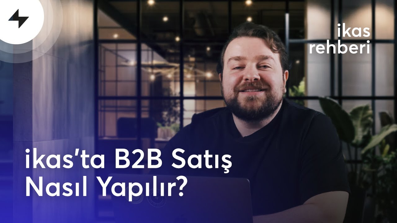ikas'ta B2B Satış Nasıl Yapılır?⚡ikas Rehberi