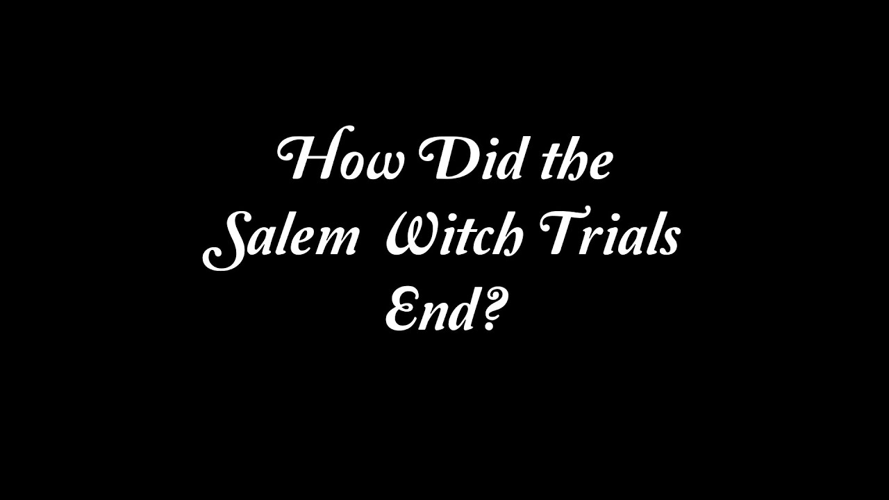 How Did the Salem Witch Trials End?