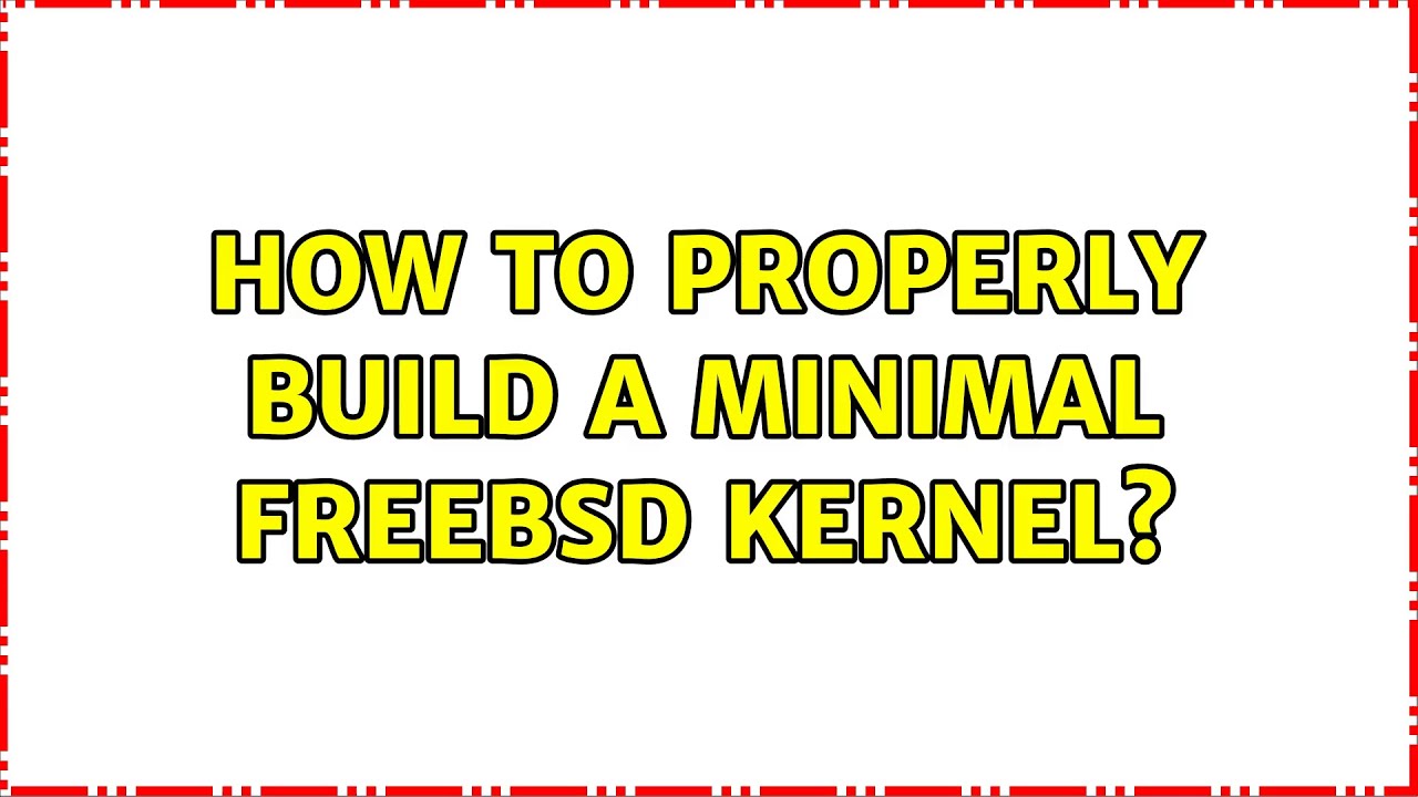 How to properly build a minimal FreeBSD kernel? (2 Solutions!!)