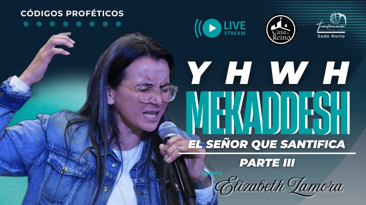 Códigos Proféticos - YHWH MEKADDESH El Señor que Santifica Parte 2 - Pastora Elizabeth Zamora