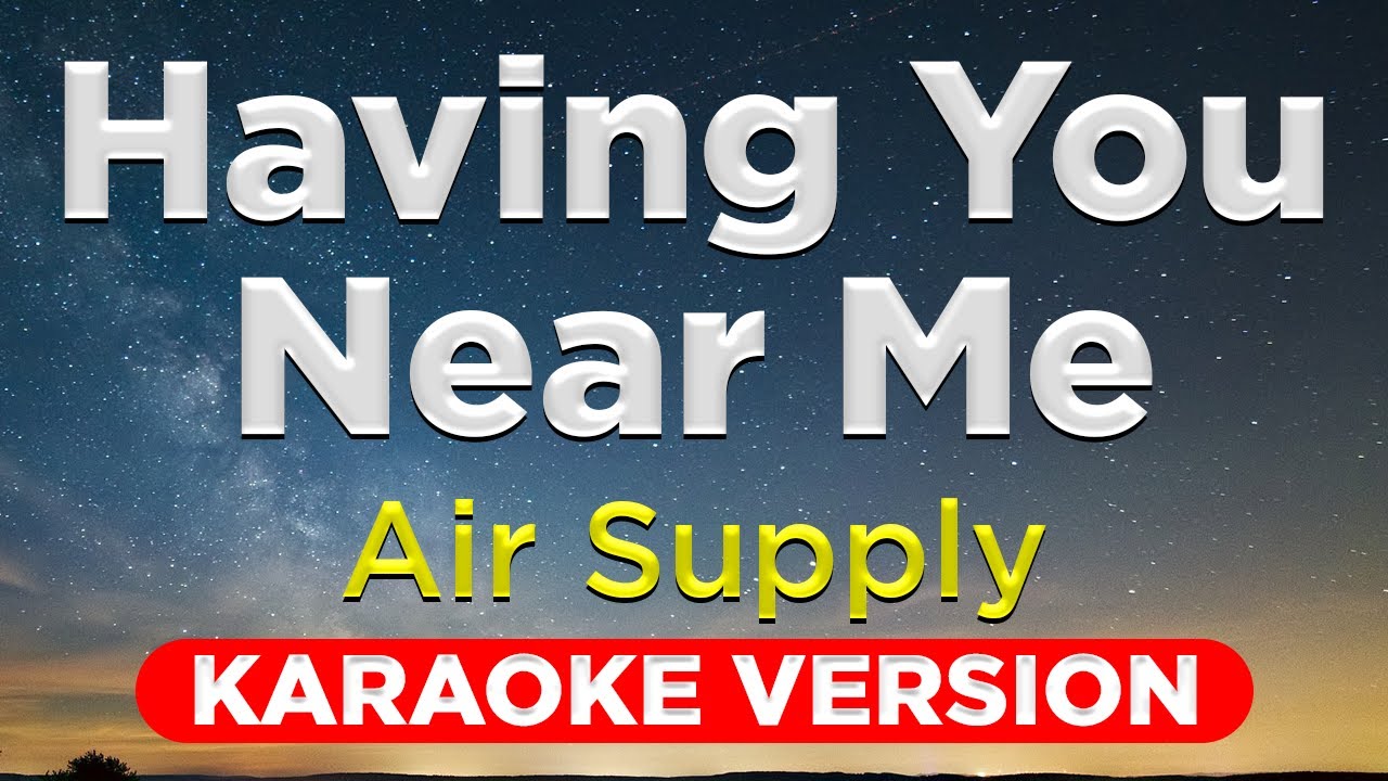HAVING YOU NEAR ME - Air Supply (HQ KARAOKE VERSION with lyrics)