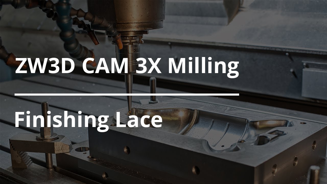 ZW3D CAM 3X Milling Tutorial - Finishing Lace