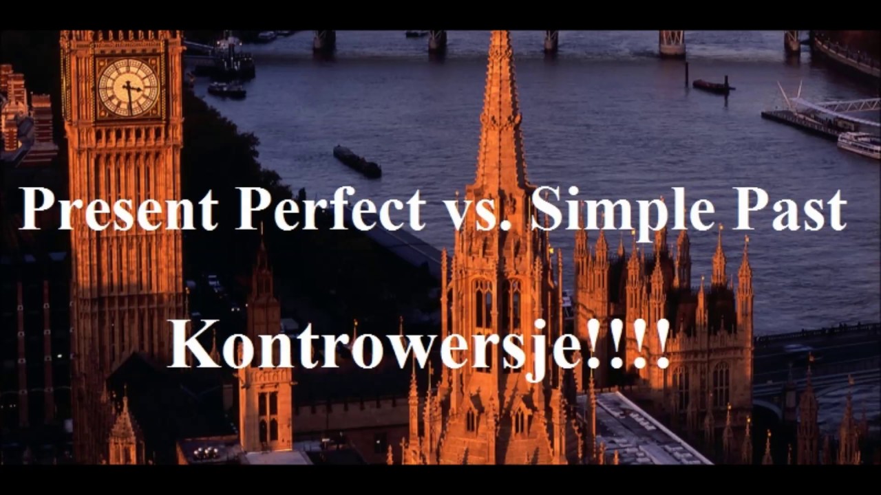 Present Perfect  vs. Simple Past - kontrowersje dla Polaków - j. angielski