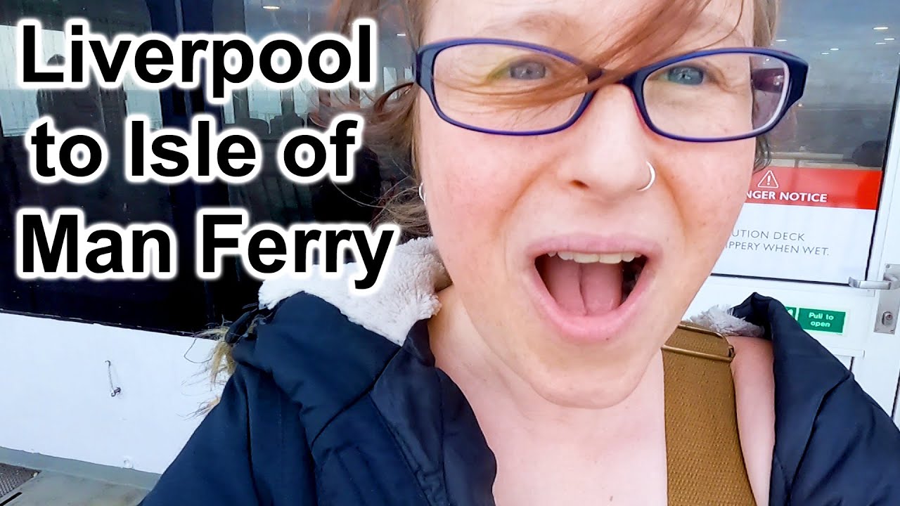 FERRY CROSSING VLOG: LIVERPOOL to DOUGLAS, ISLE of MAN.
