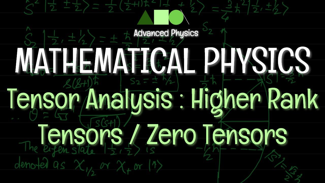 Mathematical Physics - Tensor Analysis : Higher Rank Tensors / Zero Tensors