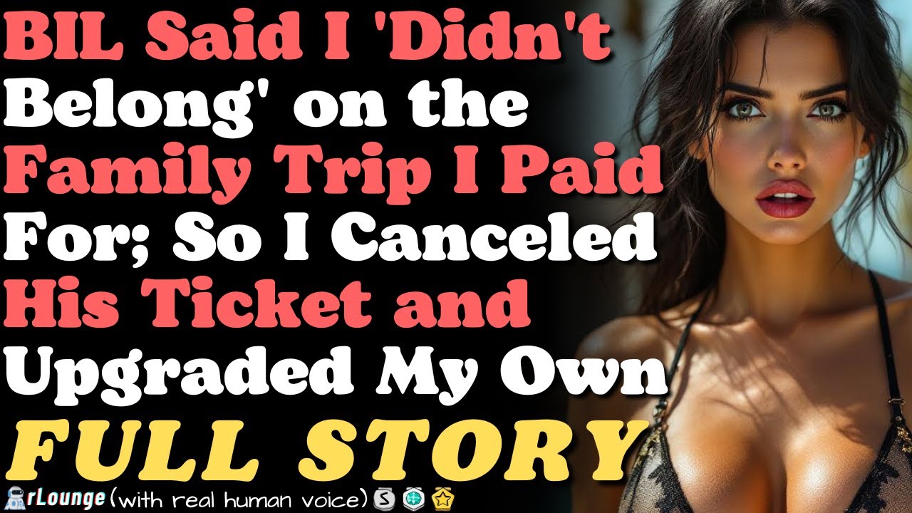 BIL Said I 'Didn't Belong' on the Family Trip I Paid For—So I Canceled His Ticket