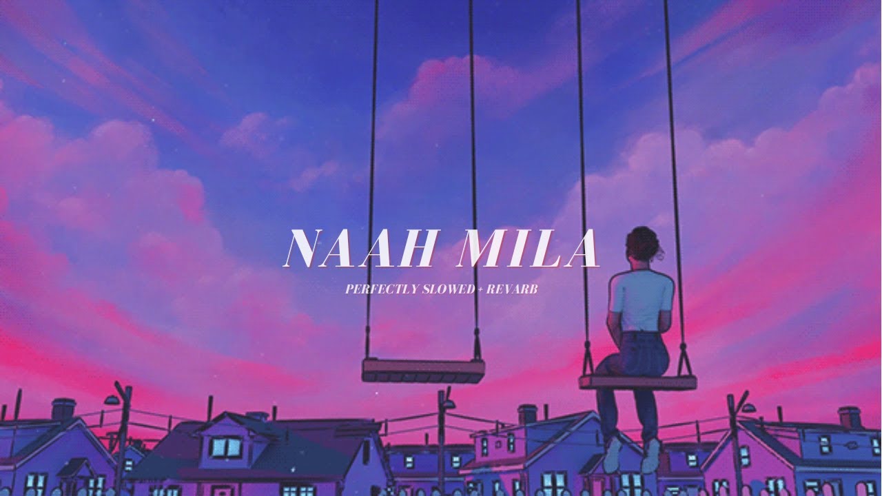 Naah Mila - Perfectly Slowed + Revarb | Taimour Baig