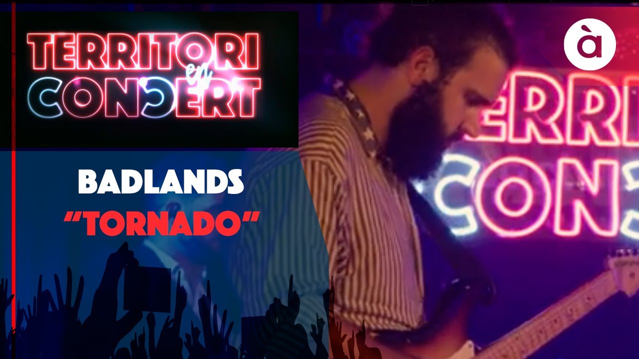 14. BADLANDS - TORNADO - Territori en Concert
