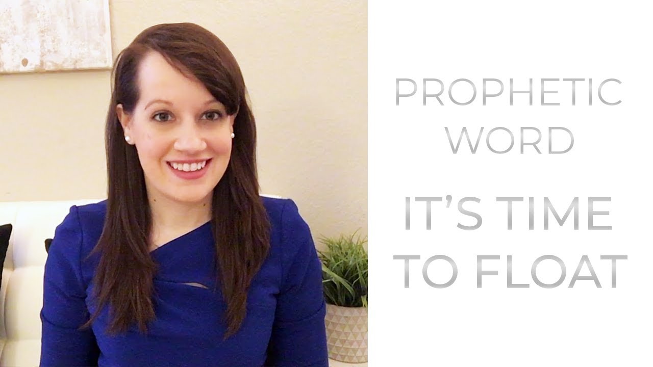 Prophetic Word: It's Time to Float!
