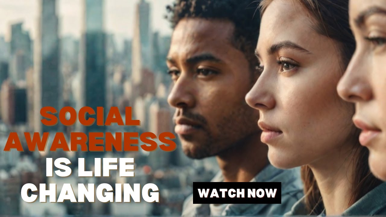 How Social Awareness Can be Used to Transform Your Life