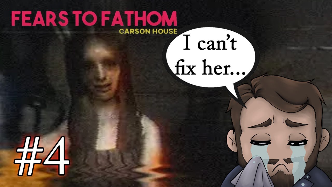 I can't fix her | Fears  to Fathom &ndash; Carson House | Part 4