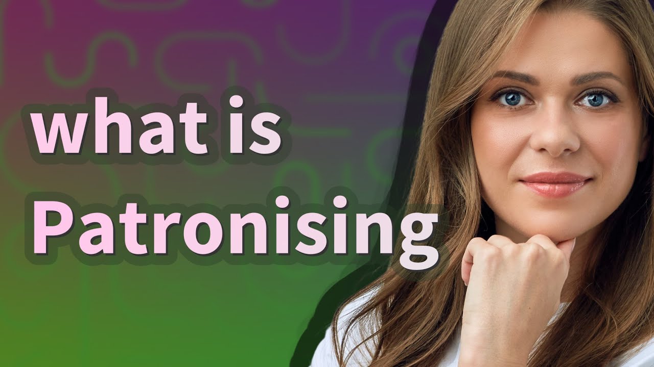 Patronising | meaning of Patronising